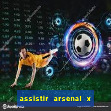 assistir arsenal x barcelona ao vivo hd